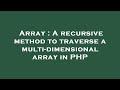 Array : A recursive method to traverse a multi-dimensional array in PHP