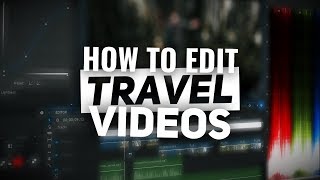 How to EDIT a great TRAVEL VIDEO