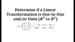 Determine if a Linear Transformation is One-to-One and/or Onto (R3 to R2)