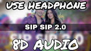 Sip Sip 2.0 (8D AUDIO) | Street Dancer 3D | Varun D, Shraddha K | Garry S, Jasmine S, Tanishk B