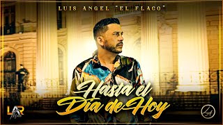 Hasta El Día De Hoy - Luis Angel "El Flaco"