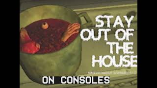 Coming To Consoles - Stay Out of the House