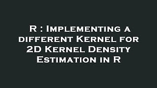R : Implementing a different Kernel for 2D Kernel Density Estimation in R