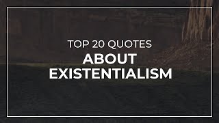 TOP 20 Quotes about Existentialism | Daily Quotes | Quotes for Whatsapp | Good Quotes