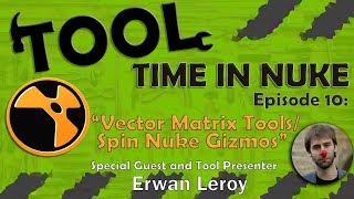 Tool Time in Nuke: Episode 10- Vector Matrix Tools/Spin Nuke Gizmos (With Erwan Leroy)