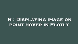 R : Displaying image on point hover in Plotly