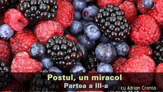 Postul, un miracol - cu Adrian Cranta - partea a III-a