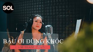 BẬU ƠI ĐỪNG KHÓC - THANH THUỶ II SOL STUDIO