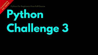 Python Challenge 3 || Lesson 9 || Python For Beginners ||