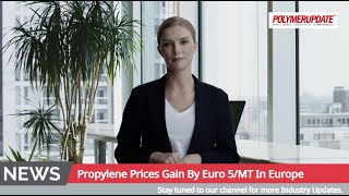 Propylene Prices Gain By Euro 5/MT In Europe