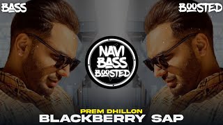 BlackBerry Sap🐍[Bass Boosted] Prem Dhillon | The Kidd | Latest Punjabi Song 2022 |NAVI BASS BOOSTED