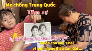 [180]Mẹ Chồng Trung Quốc Tâm Sự Từng Bị Vu Oan L.ấy Tr.ai và Muốn Cho X.ảy T.hai Vì Nghi Là Con Gái