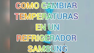 REFRIGERADOR SAMSUNG COMO CAMBIAR LAS TEMPERATURAS HOW TO TURN UP A SAMSUNG FRIDGE'S TEMPERATURES🌡