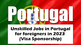 Unskilled Jobs In Portugal For Foreigners 2023