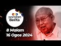 Sorotan Berita: 8 malam, 16 Ogos 2024