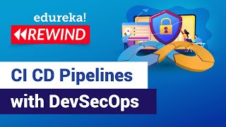 CI-CD Pipelines with DevSecOps | DevSecOps Tutorial | DevOps Training | Edureka | DevOps Rewind - 3