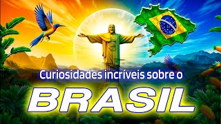 CURIOSIDADES sobre o BRASIL  que vão te SURPREENDER.