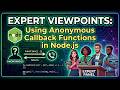 Expert Viewpoints: Using Anonymous Callback Functions in Node.js