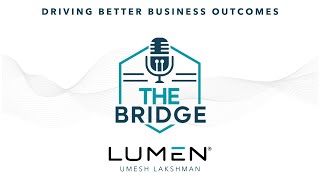 Episode 48: Driving Better Business Outcomes with Lumen’s Umesh Lakshman