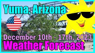 Yuma Arizona Weather Forecast December 10th - 17th, 2023