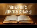 'You are Gods' John 10:34 Explained