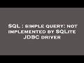 SQL : simple query: not implemented by SQLite JDBC driver