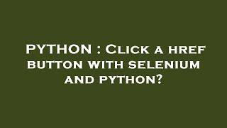 PYTHON : Click a href button with selenium and python?
