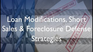Loss Mitigation Strategies: Loan modifications, short sales & foreclosure defense.