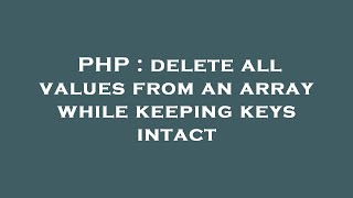 PHP : delete all values from an array while keeping keys intact