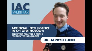 Dr. Jarryd Lunn: Artificial Intelligence, An Exiting Frontier & Friend for the Cytopathologist(2022)