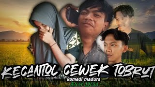 KECANTOL CEWEK TOBRUT ‼️ KOMEDI MADURA (ANAK DESA)