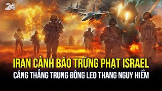 Iran cảnh báo trừng phạt Israel: Căng thẳng Trung Đông leo thang nguy hiểm | VTV24