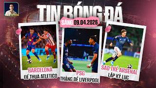 TIN BÓNG ĐÁ 9/4: BARCA ĐỂ THUA ATLETICO, PSG THẮNG DỄ LIVERPOOL, SAO TRẺ ARSENAL LẬP KỶ LỤC