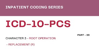 Inpatient Coding Training Series: ICD10PCS -Part 39_Character3 -Root Operations -Group 6-Replacement