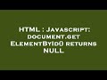 HTML : Javascript: document.getElementById() returns NULL