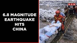 6.8 Magnitude Earthquake Hits China | 46 Killed, 16 Reported Missing | Latest News