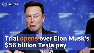 Trial begins over Elon Musk's $56 billion Tesla pay package