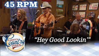 45 RPM performs HEY GOOD LOOKIN' on LARRY'S COUNTRY DINER!