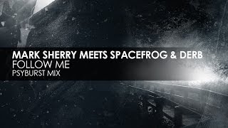 Mark Sherry meets Space Frog \u0026 Derb - Follow Me (Psyburst Mix)