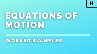 Higher Physics | Our Dynamic Universe | Equations of Motion | WORKED EXAMPLES