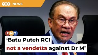 Batu Puteh RCI not vendetta against Dr M, says Anwar