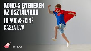 SNI Suli - ADHD-s gyerek az osztályban - Lopatovszkiné Kasza Éva