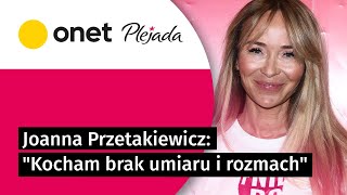Joanna Przetakiewicz: "Kocham brak umiaru i rozmach" | Plejada Live 17.02.2022