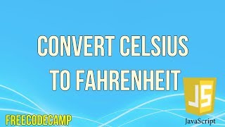 Convert Celsius to Fahrenheit | JavaScript Tutorial | FreeCodeCamp