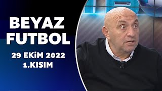 Beyaz Futbol 29 Ekim 2022 1.Kısım