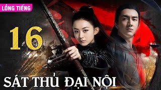 SÁT THỦ ĐẠI NỘI - Tập 16 (Lồng Tiếng) | Phim Bộ Kiếm Hiệp Võ Thuật Hay Nhất | TRIỆU LỆ DĨNH