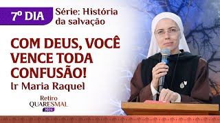 Com Deus, você vence toda confusão! | 7º dia Retiro Quaresmal | Pregação Ir Maria Raquel