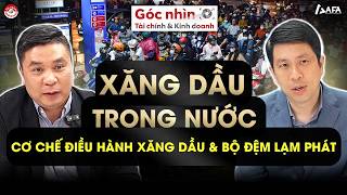 XĂNG DẦU TRONG NƯỚC: CƠ CHẾ ĐIỀU HÀNH XĂNG DẦU VÀ BỘ ĐỆM LẠM PHÁT |  Góc nhìn TCKD