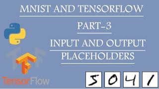 MNIST with Tensorflow | Part - 3 | Placeholders for Input and Output |