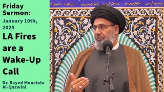 LA Fires are a Wake-Up Call | Friday Sermon 1/10/25 | Dr. Sayed Moustafa Al-Qazwini